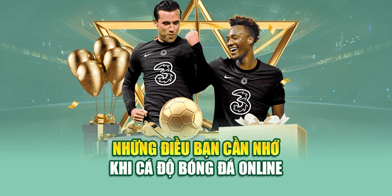 Những điều bạn cần nhớ khi cá độ bóng đá online