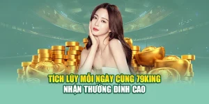 Tích Lũy Mỗi Ngày Cùng 79King – Nhận Thưởng Đỉnh Cao