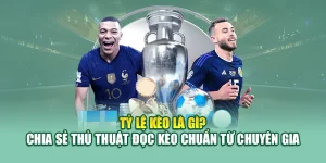 Tỷ Lệ Kèo Là Gì? Chia Sẻ Thủ Thuật Đọc Kèo Từ Chuyên Gia