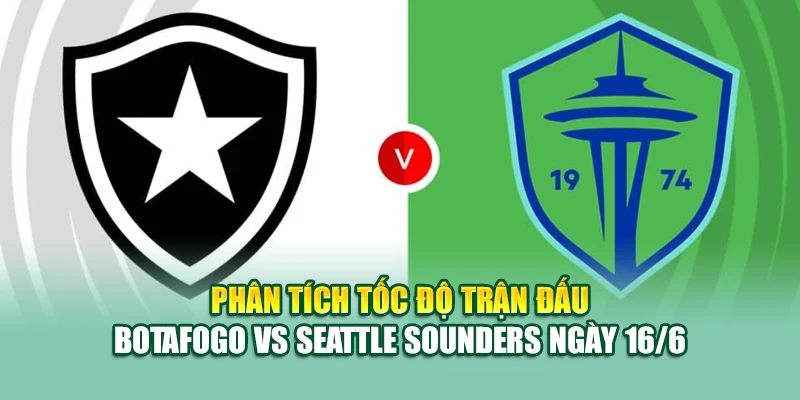 Soi Kèo Bóng Đá Botafogo Vs Seattle Sounders Cùng 99win99.vip 2 Phân tích tốc độ trận đấu Botafogo vs Seattle Sounders ngày 16/6