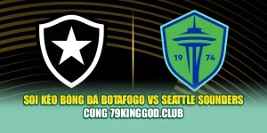 Soi Kèo Bóng Đá Botafogo Vs Seattle Sounders Cùng 99win99.vip