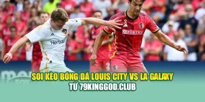 Soi Kèo Bóng Đá Louis City Vs LA Galaxy Từ 99win99.vip