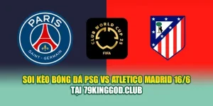 Soi Kèo Bóng Đá PSG Vs Atletico Madrid 16/6 Tại 99win99.vip
