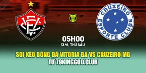 Soi Kèo Bóng Đá Vitoria BA Vs Cruzeiro MG Từ 99win99.vip