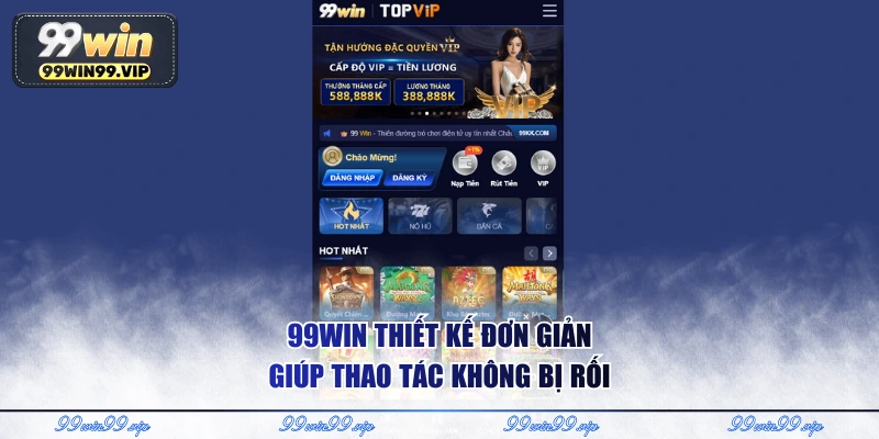99WIN thiết kế đơn giản giúp thao tác không bị rối