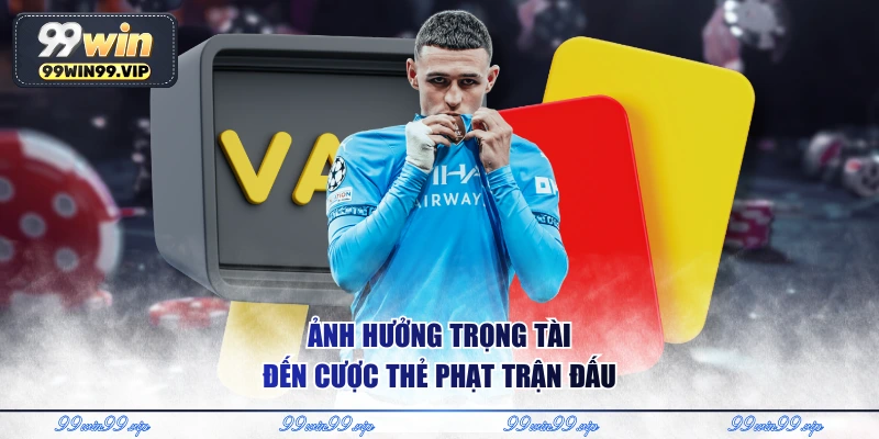 Ảnh hưởng trọng tài đến cược thẻ phạt trận đấu