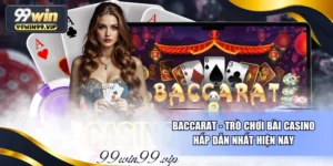 Baccarat - Trò Chơi Bài Casino Hấp Dẫn Nhất Hiện Nay