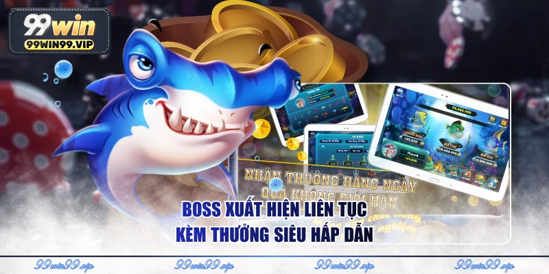 Boss xuất hiện liên tục kèm thưởng siêu hấp dẫn