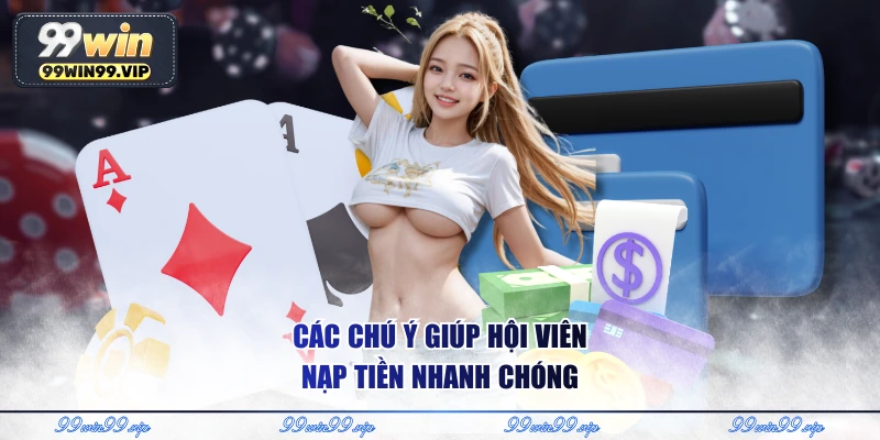 Các chú ý giúp hội viên nạp tiền nhanh chóng 