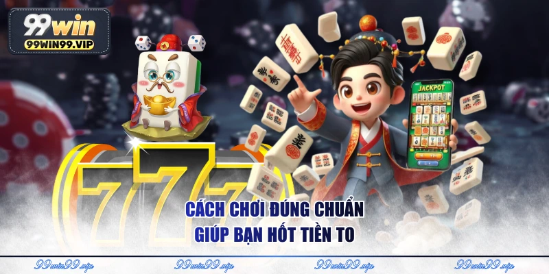 Đường Mạt Chược - Kịch Tính Với Chuỗi Thưởng Combo Hấp Dẫn 2 Cách chơi đúng chuẩn giúp bạn hốt tiền to