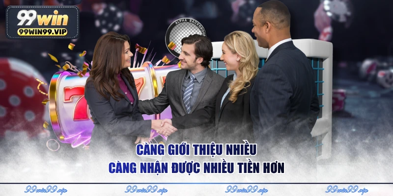 Càng giới thiệu nhiều càng nhận được nhiều tiền hơn