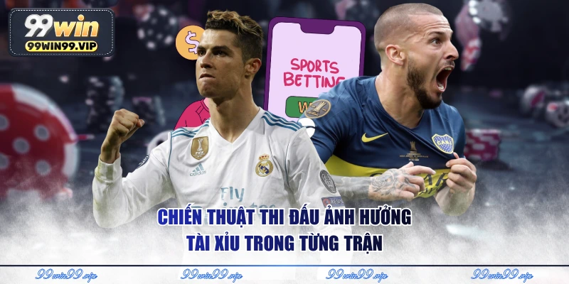 Chiến thuật thi đấu ảnh hưởng tài xỉu trong từng trận