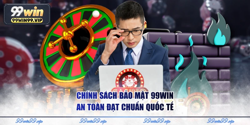 Chính sách bảo mật 99WIN an toàn đạt chuẩn quốc tế