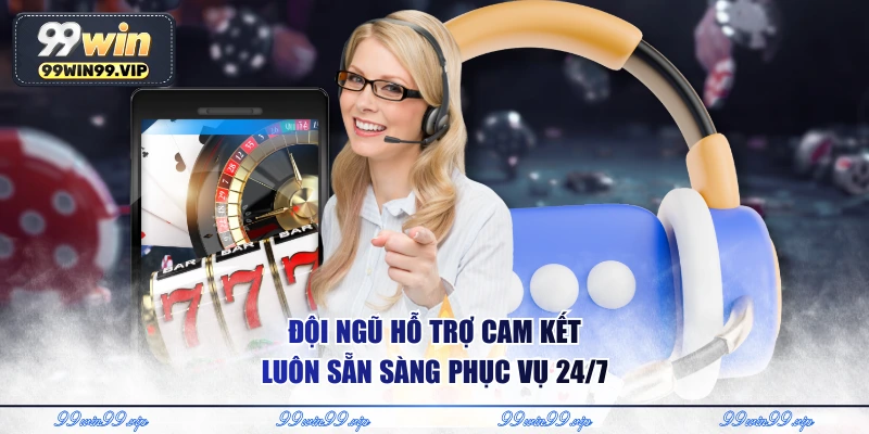 Giới thiệu 99WIN 4 Đội ngũ hỗ trợ cam kết luôn sẵn sàng phục vụ 24/7