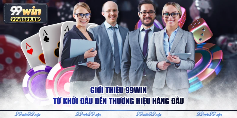 Giới thiệu 99WIN 2 Giới thiệu 99WIN từ khởi đầu đến thương hiệu hàng đầu