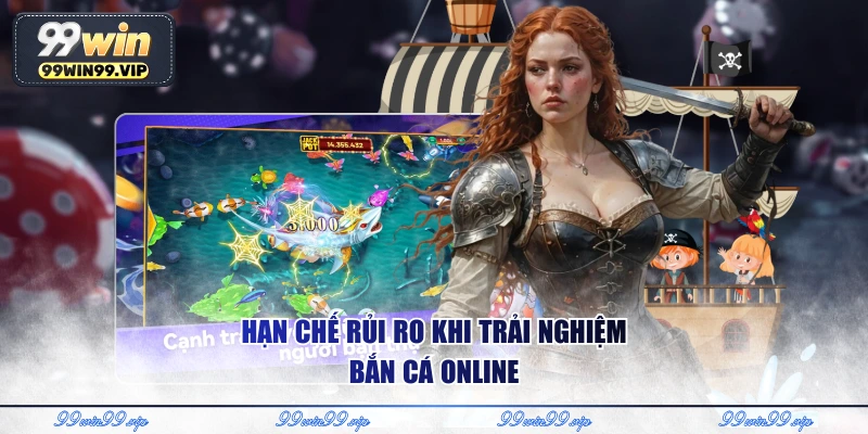 Hạn chế rủi ro khi trải nghiệm bắn cá online