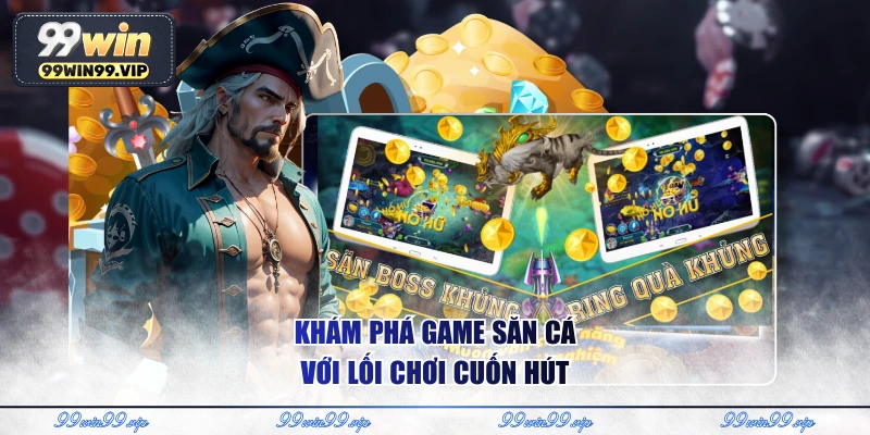 Khám phá game săn cá với lối chơi cuốn hút