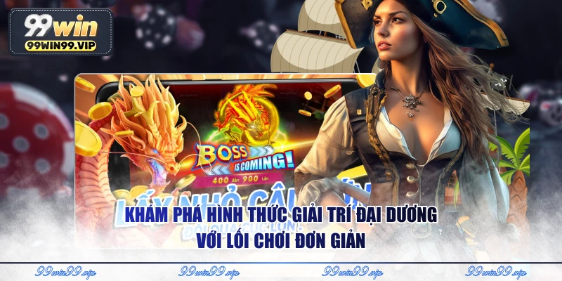 Khám phá hình thức giải trí đại dương với lối chơi đơn giản