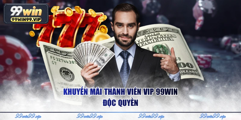 Khuyến mãi thành viên vip 99WIN độc quyền