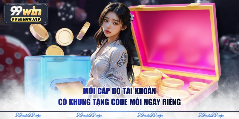 Mỗi cấp độ tài khoản có khung tặng code mỗi ngày riêng
