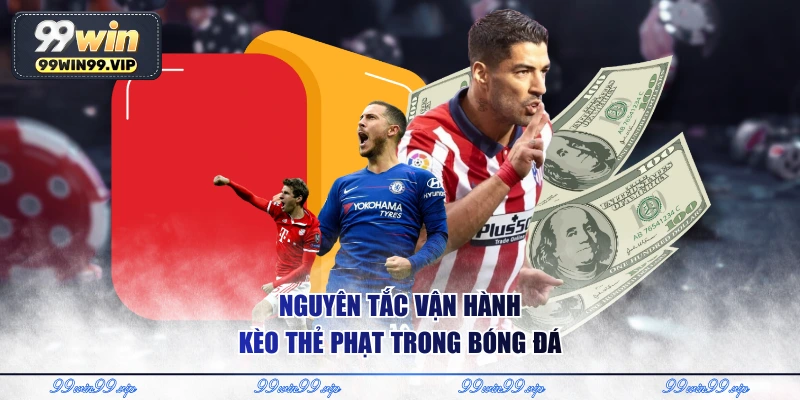 Nguyên tắc vận hành kèo thẻ phạt trong bóng đá