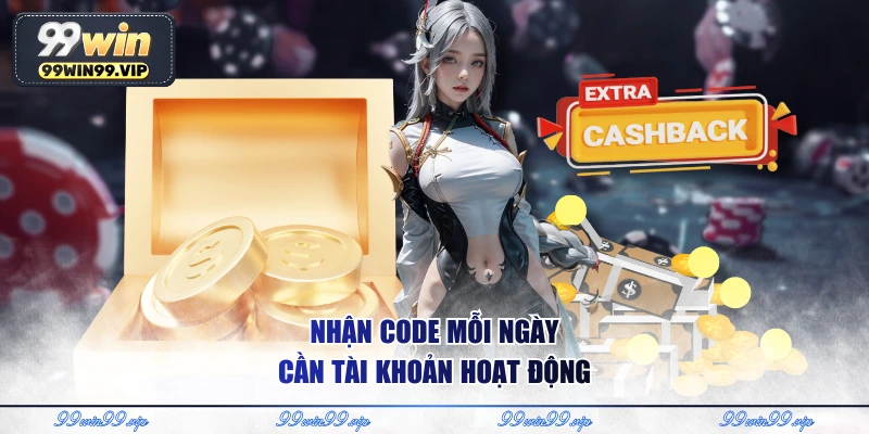Nhận code mỗi ngày cần tài khoản hoạt động