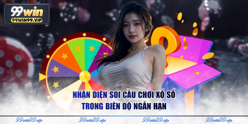 Nhận diện soi cầu chơi xổ số trong biên độ ngắn hạn