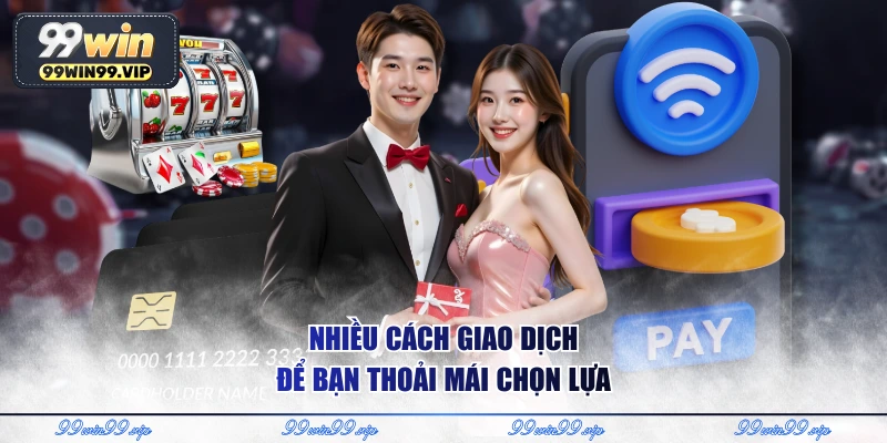 Nhiều cách giao dịch để bạn thoải mái chọn lựa