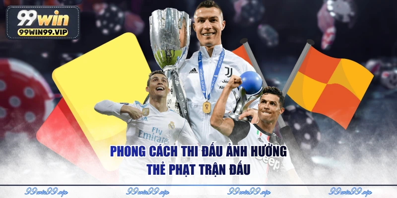 Phong cách thi đấu ảnh hưởng thẻ phạt trận đấu