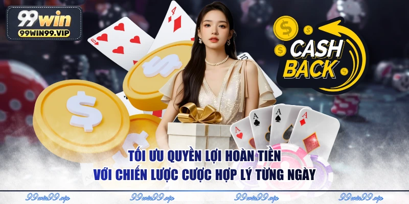 Tối ưu quyền lợi hoàn tiền với chiến lược cược hợp lý từng ngày
